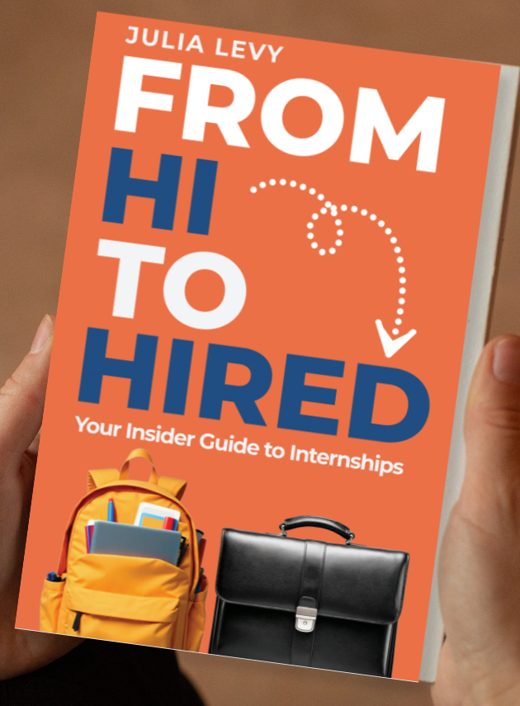 From Hi to Hired: Your Insider Guide to Internships, by Julia Levy